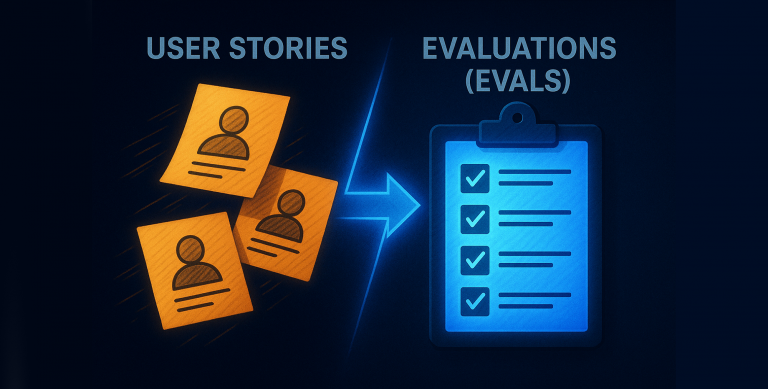 Why Evals Are the New User Stories for AI